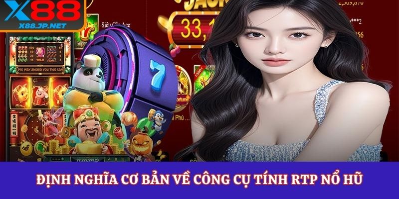 Khám phá định nghĩa cơ bản về công cụ tính RTP nổ hũ
